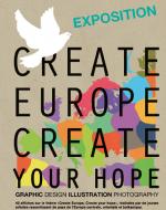 EXPOSITION TEMPORAIRE Create Europe, create your hope *